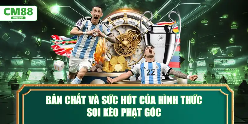 Bản chất và sức hút của hình thức soi kèo phạt góc