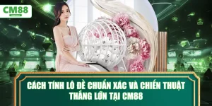 Cách tính lô đề chuẩn xác và chiến thuật thắng lớn tại CM88