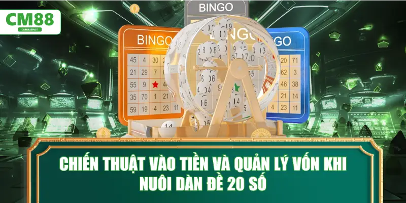 Chiến thuật vào tiền và quản lý vốn khi nuôi dàn đề 20 số