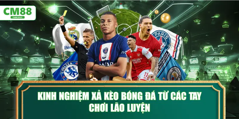 Kinh nghiệm xả kèo bóng đá từ các tay chơi lão luyện